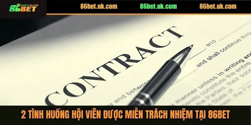 Miễn Trừ Trách Nhiệm 3 2 tình huống hội viên được miễn trách nhiệm tại 86BET