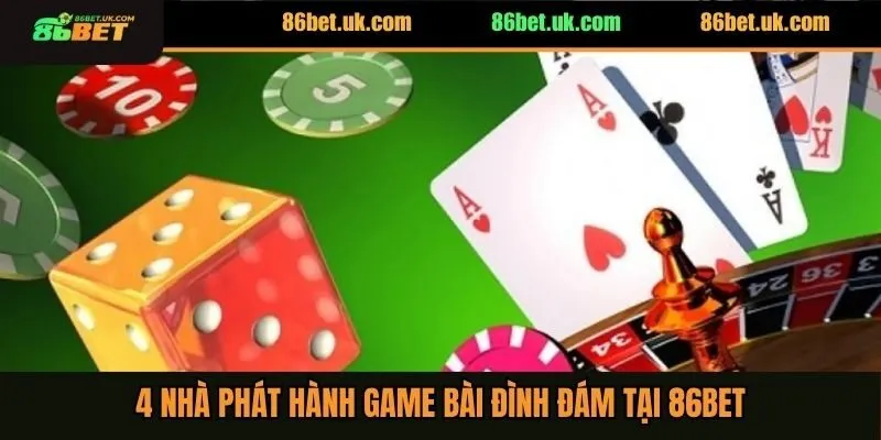 Game Bài 86BET 2 4 nhà phát hành game bài đình đám tại 86BET