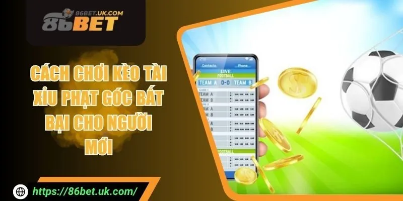 Cách Chơi Kèo Tài Xỉu Phạt Góc Bất Bại Cho Người Mới 1 Cách Chơi Kèo Tài Xỉu Phạt Góc Bất Bại Cho Người Mới