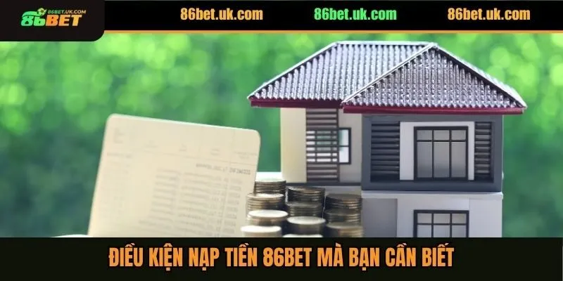 Nạp Tiền 86BET 1 Điều kiện nạp tiền 86BET mà bạn cần biết