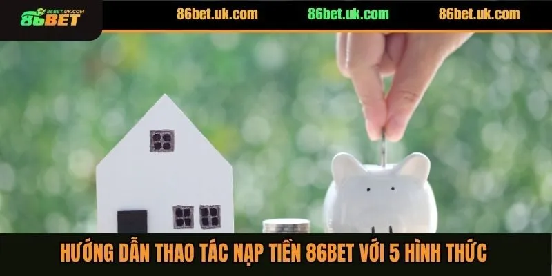 Nạp Tiền 86BET 2 Hướng dẫn thao tác nạp tiền 86BET với 5 hình thức