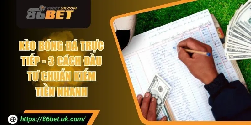 Kèo Bóng Đá Trực Tiếp - 3 Cách Đầu Tư Chuẩn Kiếm Tiền Nhanh 1 Kèo Bóng Đá Trực Tiếp - 3 Cách Đầu Tư Chuẩn Kiếm Tiền Nhanh