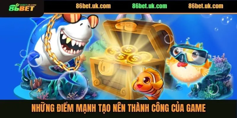 Bắn Cá Hoàng Gia - Trải Nghiệm Săn Cá Hấp Dẫn Tại 86BET 3 Những điểm mạnh tạo nên thành công của game