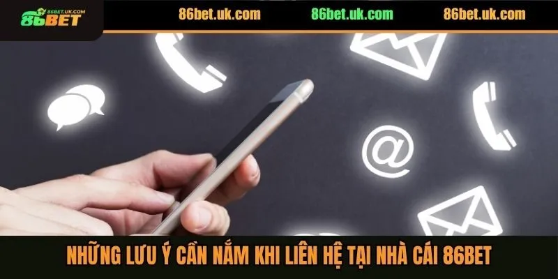 Liên Hệ 86BET 3 Những lưu ý cần nắm khi liên hệ tại nhà cái 86BET