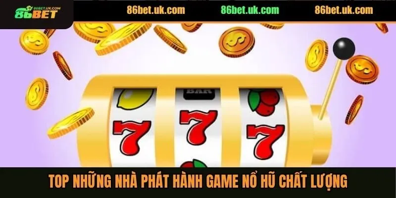 Top những nhà phát hành game nổ hũ chất lượng